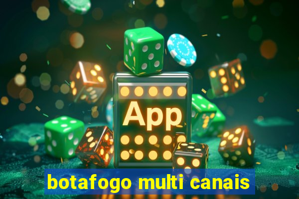 botafogo multi canais